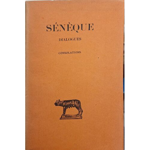 Sénèque. Dialogues. Tome Troisième : Consolations