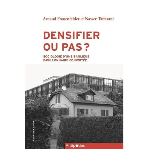 Densifier Ou Pas ? - Sociologie D'une Banlieue Pavillonnaire Convoitée