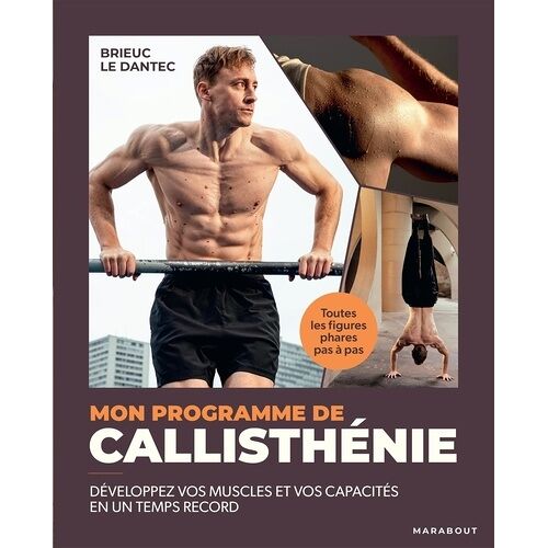 Mon Programme De Callisthénie - Développez Vos Muscles Et Vos Capacités En Un Temps Record