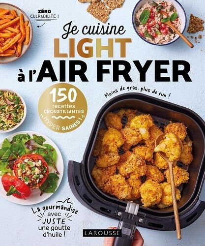 Je Cuisine Light À L'air Fryer - 150 Recettes Croustillantes Hyper Saines