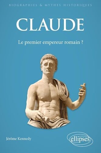 Claude - Le Premier Empereur Romain ?