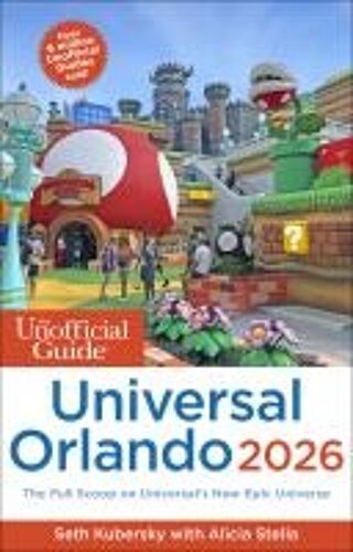 The Unofficial Guide To Universal Orlando 2026