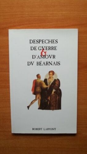 Despeches De Guerre & D'amour Du Bearnais