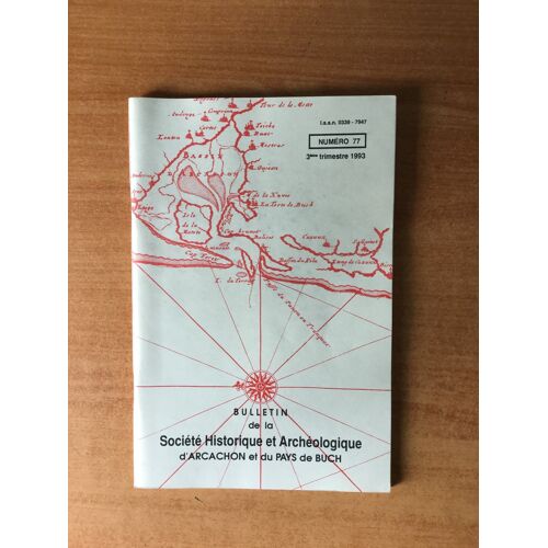Bulletin De La Societe Historique Et Archeologique D'arcachon Et Du Pays De Buch N° 77