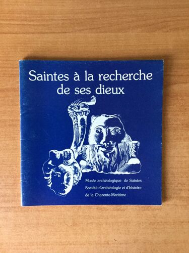 Saintes A La Recherche De Ses Dieux Musée Archéologique De Saintes Société D'archéologie Et D'histoire De La Charente-Maritime