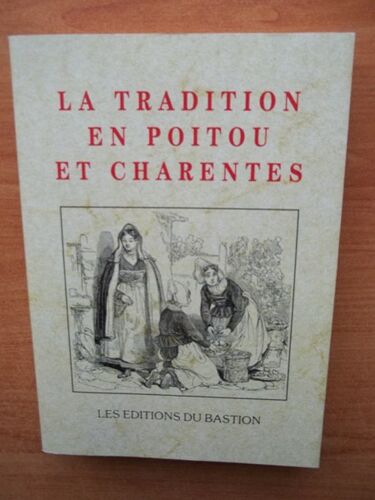 La Tradition En Poitou Et Charentes Art Populaire, Ethographie, Folk-Lore, Hagiographie, Histoire