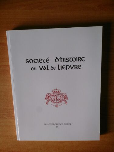 Societe D'histoire Du Val De Liepvre Des Paysages, Des Hommes, Des Traditions 33ème Cahier 2011