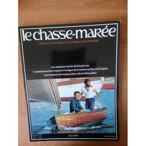 Chasse-Maree Revue D'histoire Et D' Ethnologie Maritime N° 21 : Les Pêcheurs Du Lac Grand Lieu, L'aventure Du Thon Tropical, Images De La Marine Du Second Empire, Les Maisons De Roseaux Du Rousillon