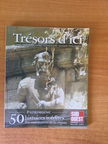 Tresors D'ici Patrimoine : Charente Charente-Maritime Dordogne Gers Gironde Landes Lot-Et-Garonne Pyrénéees Atlantiques 50 Histoires Inédites Des Monuments De La Région