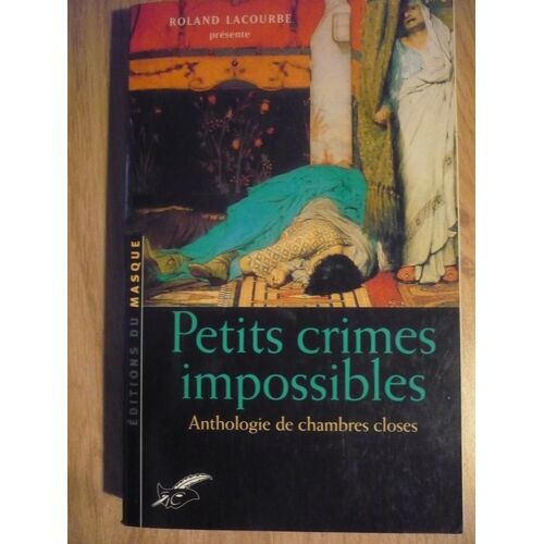 Petits Crimes Impossibles (Anthologie De Chambres Closes) De R. Lacourbe ¿ Nouvelles Traduites Par : D. Grivel, H. Maury, R. Brian, J.- P. Gratias, R. Lacourbe, & M. Wincker  - Éditions Du Masque 2002