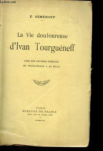 La Vie Douloureuse D Ivan Tourguéneff - Avec Des Lettresinédites De Tourguéneff À Sa Fille.
