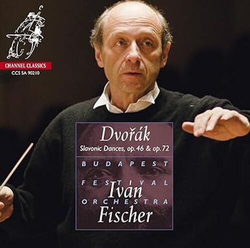Dvorak : Slavonic Dances Op. 46 Et 72 = Intégrale Des Danses Slaves Par Ivan Fischer