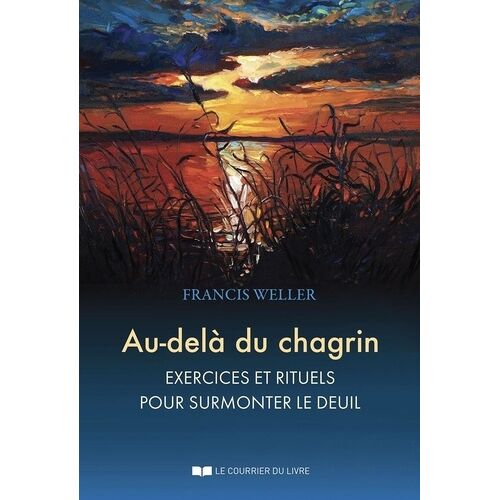 Au-Delà Du Chagrin - Exercices Et Rituels Pour Surmonter Le Manque, La Perte Ou Le Deuil