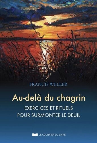 Au-Delà Du Chagrin - Exercices Et Rituels Pour Surmonter Le Manque, La Perte Ou Le Deuil
