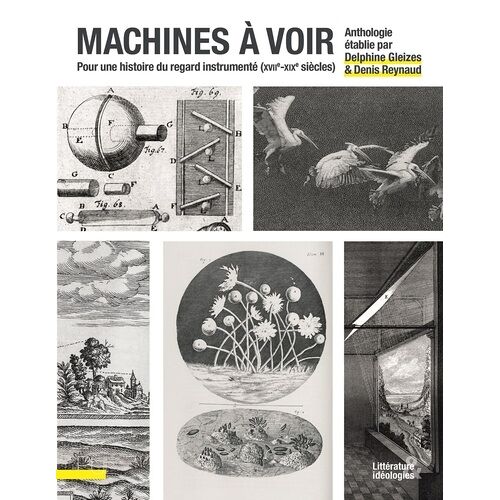 Machines À Voir - Pour Une Histoire Du Regard Instrumenté (Xviie-Xixe Siècles)