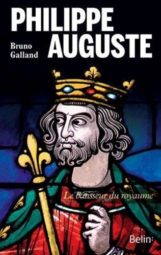 Philippe Auguste - Le Bâtisseur Du Royaume