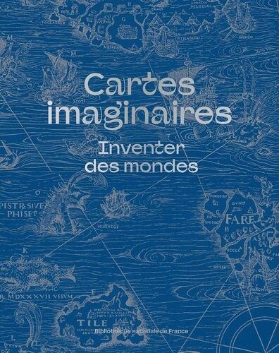 Cartes Imaginaires - Inventer Des Mondes