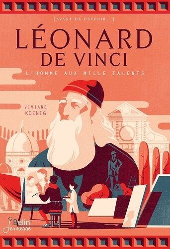 Léonard De Vinci - L'homme Aux Mille Talents