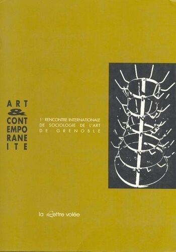 Arts Et Contemporanéité - Première Rencontre Internationale De Sociologie De L'art De Grenoble