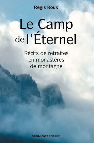 Le Camp De L'eternel - Récits De Retraites En Monastères De Montagne
