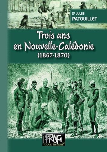 Trois Ans En Nouvelle-Calédonie - 1867-1870