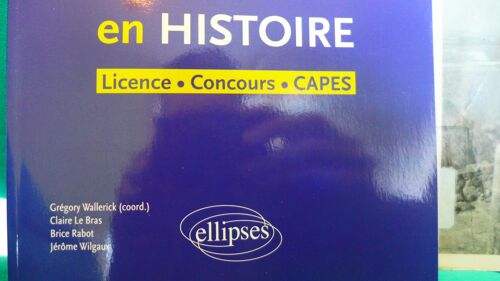 Le Commentaire De Documents En Histoire Licence, Concours, Capes. Le Bras Claire, Brice Rabot, Jérôme Wilgaux. Ellipses.