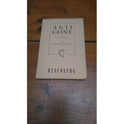 Antigone De Sophocle. Version André Bonnard. Editions Rencontre, Lausanne, 1950.