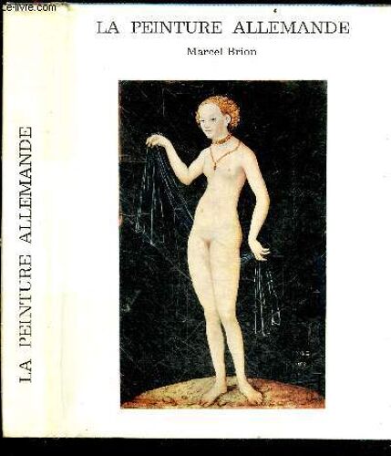 La Peinture Allemande - Manierisme Et Spiritualite, Un Siecle Inquiet, Le Baroque, Le Portrait Et Le Paysage Au Xviiie Siecle, Le Romantisme, Realisme Et Symbolisme, Les Grands Courants Du Xxe Siecle, Les Grands Courants Du Xxe Siecle