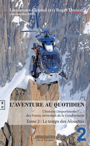 L'aventure Au Quotidien : L'histoire Impertinente Des Forces Aériennes De La Gendarmerie