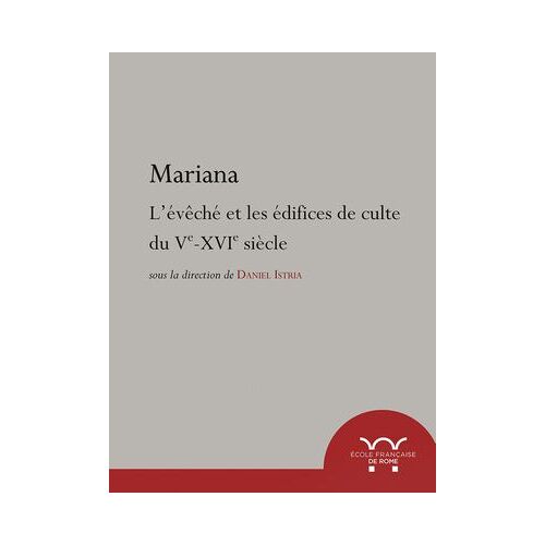 Mariana. L'évêché Et Les Édifices De Culte Du Ve Au Xvie Siècle