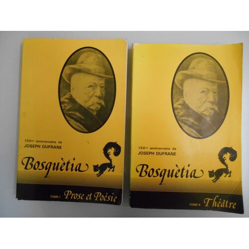 Bosquétia Tome 1 : Prose Et Poésie. Tome 2 : Théâtre 150e Anniversaire De Joseph Dufrane