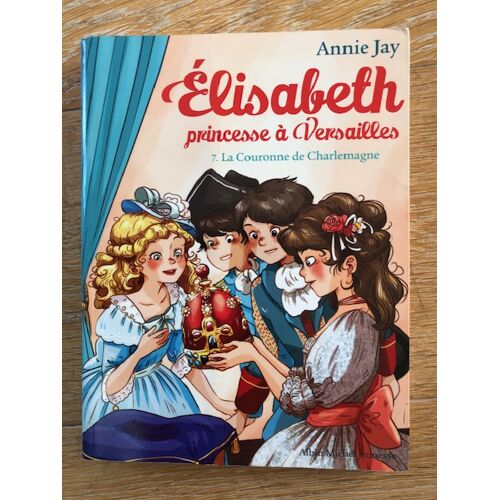 Elizabeth Princesse À Versailles Tome 7 La Couronne De Charlemagne