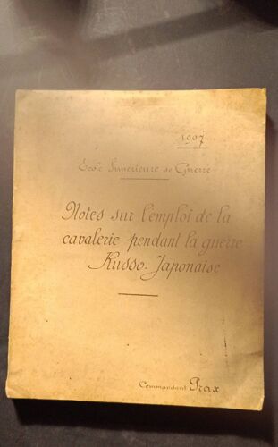 Ecole Supérieur De Guerre - Notes Sur L Emploi De La Cavalerie Pendant La Guerre Russo - Japonaise - Commandant Prax.