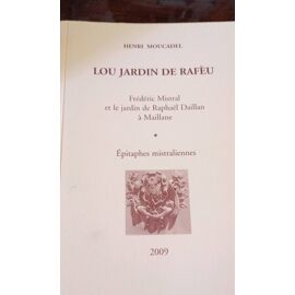 Henri Moucadel. Lou Jardin De Rafeu. Frédéric Mistral Et Le Jardin De Raphaël Daillan À Maillant. Epithaphes Mistraliennes. Henri Moucadel. 2009