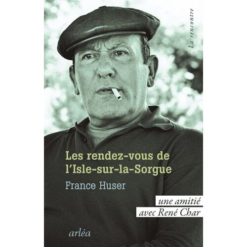 Les Rendez-Vous De L'isle-Sur-La-Sorgue - Une Amitié Avec René Char