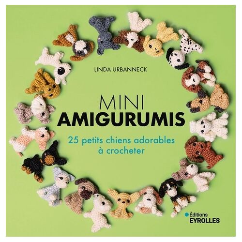 Mini Amigurumis - 25 Petits Chiens Adorables À Crocheter