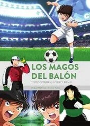 Los Magos Del Balón. Todo Sobre Oliver Y Benji
