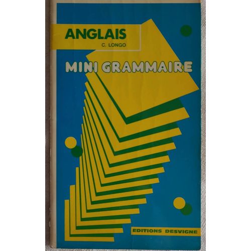 Anglais Mini Grammaire . C.Longo . Éditions Desvigne 1987