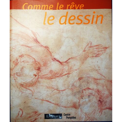 Philippe-Alain Michaud (Dir.), Comme Le Rêve Le Dessin, Louvre, Centre Pompidou, 2005, In-4 (24 X 20 Cm), 183 Pages, I.S.B.N. 9782844262615