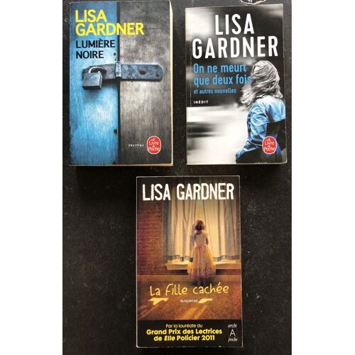 Lisa Gardner, Lot De Trois (3) Romans : On Ne Meurt Que Deux Fois ; La Lumière Noire ; La Fille Cachée 
