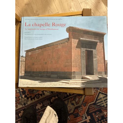La Chapelle Rouge, Le Sanctuaire De Barque D’Hatshepsout Volume 1  Fac Similés Photographies Des Scènes. Franck, Burgos Et Francoisé 
