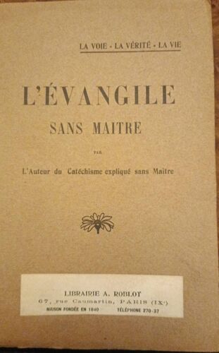 L'Évangile Sans Maitre Par L'Auteur Du Catéchisme Expliqué Sans Maitre Librairie Roblot Année 1906