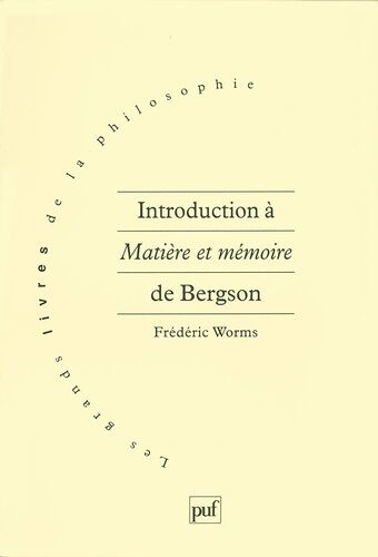 Introduction À "Matière Et Mémoire" De Bergson - Suivie D'une Brève Introduction Aux Autres Livres De Bergson