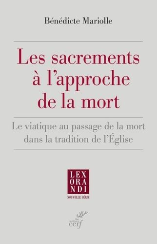 Les Sacrements À L'approche De La Mort - Le Viatique Au Passage De La Mort Dans La Tradition De L'eglise