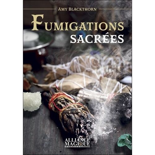 Fumigations Sacrées - Nettoyer Les Énergies Négatives Et Purifier Le Corps, L'âme Et L'esprit