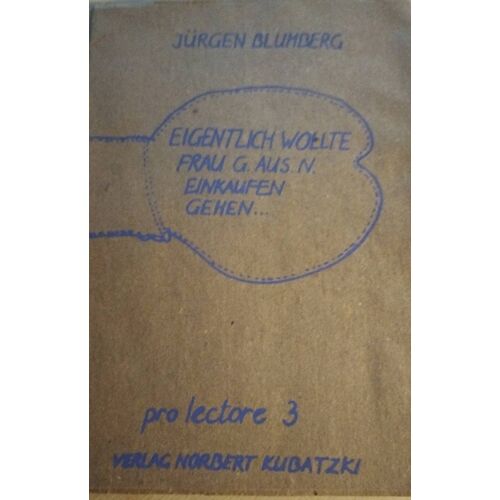 Eigentlich Wollte Frau G. Aus N. Einkaufen Gehen...Graphiken Von Jürgen Blumberg - Verlag Norbert Kubatzki
