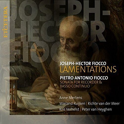 Joseph Hector Fiocco Et Pietro Antonio Fiocco : Lamentations Par Mertens, Kuijken, Van Der Meer, Verhelst