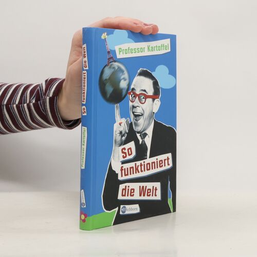 Prof. Kartoffel - So Funktioniert Die Welt | Hans Kantereit