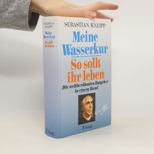 Meine Wasserkur; So Sollt Ihr Leben | Sebastian Kneipp