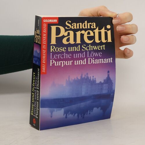 Rose Und Schwert. Lerche Und Löwe. Purpur Und Diamant | Sandra Paretti